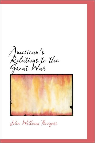 Cover for John William Burgess · American's Relations to the Great War (Paperback Book) (2009)