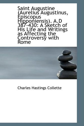 Cover for Charles Hastings Collette · Saint Augustine (Aurelius Augustinus, Episcopus Hipponiensis). A.d 387-430: a Sketch of His Life and (Bibliolife Reproduction) (Paperback Book) (2009)