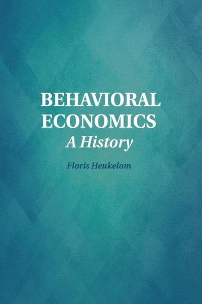 Behavioral Economics: A History - Historical Perspectives on Modern Economics - Heukelom, Floris (Radboud Universiteit Nijmegen) - Kirjat - Cambridge University Press - 9781107569546 - torstai 8. lokakuuta 2015