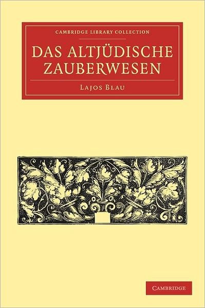 Cover for Lajos Blau · Das Altjudische Zauberwesen - Cambridge Library Collection - Spiritualism and Esoteric Knowledge (Pocketbok) (2011)