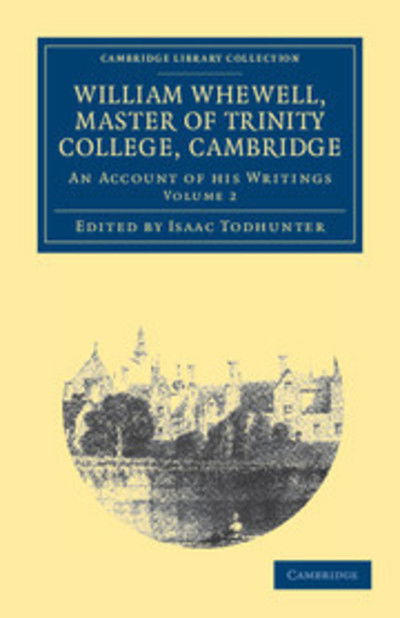 Cover for William Whewell · William Whewell, D.D., Master of Trinity College, Cambridge: An Account of his Writings; with Selections from his Literary and Scientific Correspondence - Cambridge Library Collection - Cambridge (Paperback Book) (2011)