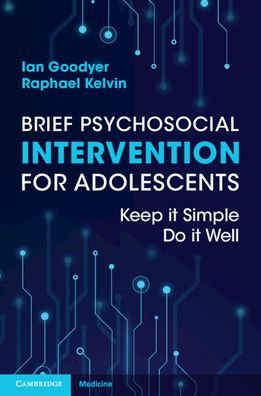 Brief Psychosocial Intervention for Adolescents: Keep it Simple; Do it Well - Goodyer, Ian (University of Cambridge) - Kirjat - Cambridge University Press - 9781108984546 - torstai 30. maaliskuuta 2023