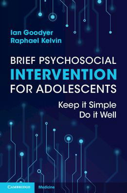 Brief Psychosocial Intervention for Adolescents: Keep it Simple; Do it Well - Goodyer, Ian (University of Cambridge) - Böcker - Cambridge University Press - 9781108984546 - 30 mars 2023