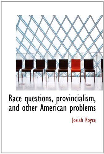 Race Questions, Provincialism, and Other American Problems - Josiah Royce - Books - BiblioLife - 9781113876546 - September 1, 2009