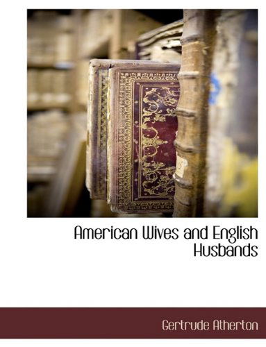 Cover for Gertrude Atherton · American Wives and English Husbands (Paperback Book) [Large Type edition] (2009)