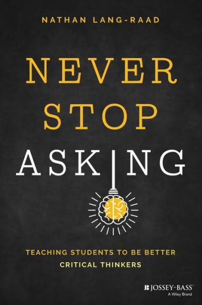 Cover for Nathan D. Lang-Raad · Never Stop Asking: Teaching Students to be Better Critical Thinkers (Taschenbuch) (2023)