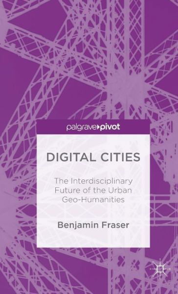 Cover for Benjamin Fraser · Digital Cities: The Interdisciplinary Future of the Urban Geo-Humanities (Gebundenes Buch) [1st ed. 2015 edition] (2015)