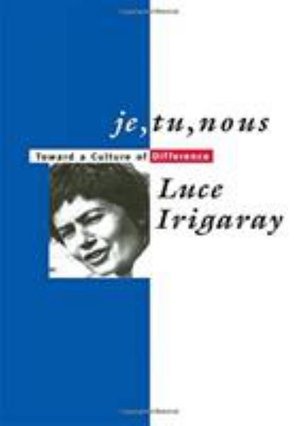 Cover for Luce Irigaray · Je, Tu, Nous: Toward a Culture of Difference (Gebundenes Buch) (2016)