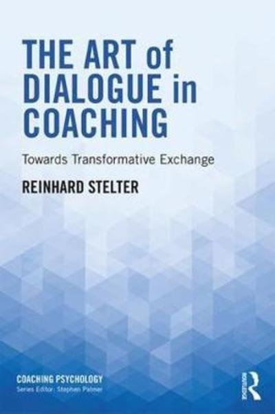 Cover for Reinhard Stelter · The Art of Dialogue in Coaching: Towards Transformative Exchange - Coaching Psychology (Hardcover Book) (2018)