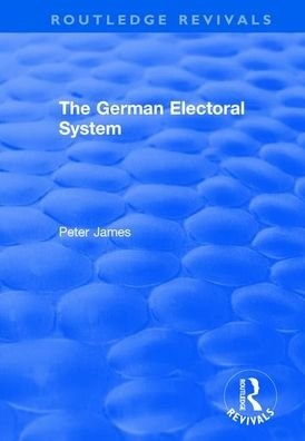 The German Electoral System - Routledge Revivals - Peter James - Kirjat - Taylor & Francis Ltd - 9781138709546 - torstai 31. lokakuuta 2019