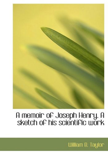 Cover for William B. Taylor · A Memoir of Joseph Henry. a Sketch of His Scientific Work (Hardcover Book) (2010)