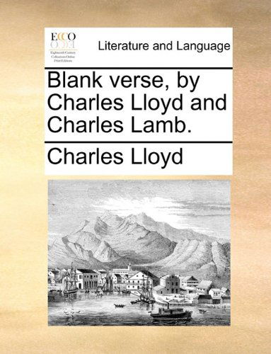 Blank Verse, by Charles Lloyd and Charles Lamb. - Charles Lloyd - Boeken - Gale ECCO, Print Editions - 9781140803546 - 27 mei 2010