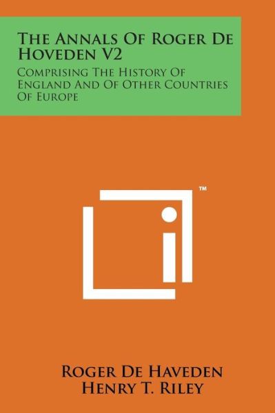 The Annals of Roger De Hoveden V2: Comprising the History of England and of Other Countries of Europe - Roger De Haveden - Books - Literary Licensing, LLC - 9781169978546 - August 7, 2014