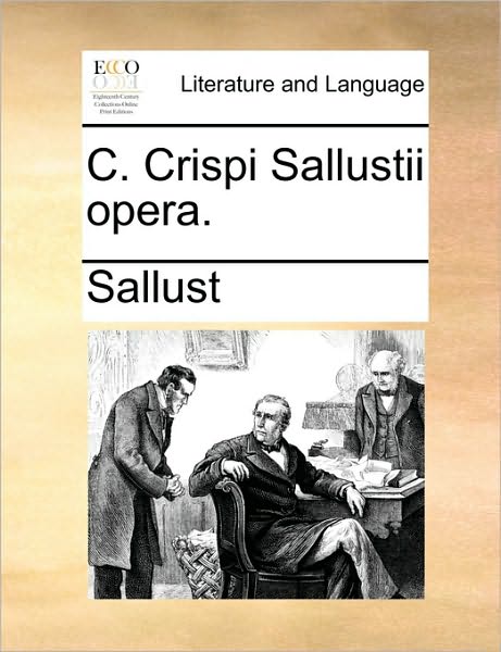 C. Crispi Sallustii Opera. - Sallust - Bücher - Gale Ecco, Print Editions - 9781170350546 - 31. Mai 2010