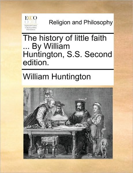Cover for William Huntington · The History of Little Faith ... by William Huntington, S.s. Second Edition. (Paperback Book) (2010)