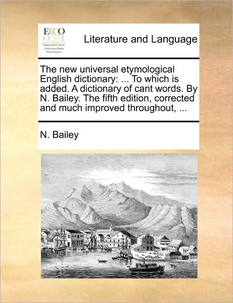 Cover for N Bailey · The New Universal Etymological English Dictionary: to Which is Added. a Dictionary of Cant Words. by N. Bailey. the Fifth Edition, Corrected and Much Impr (Pocketbok) (2010)