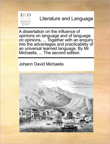 Cover for Johann David Michaelis · A Dissertation on the Influence of Opinions on Language and of Language on Opinions, ... Together with an Enquiry into the Advantages and Practicability (Paperback Book) (2010)