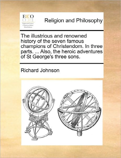 Cover for Richard Johnson · The Illustrious and Renowned History of the Seven Famous Champions of Christendom. in Three Parts. ... Also, the Heroic Adventures of St George's Three So (Paperback Book) (2010)