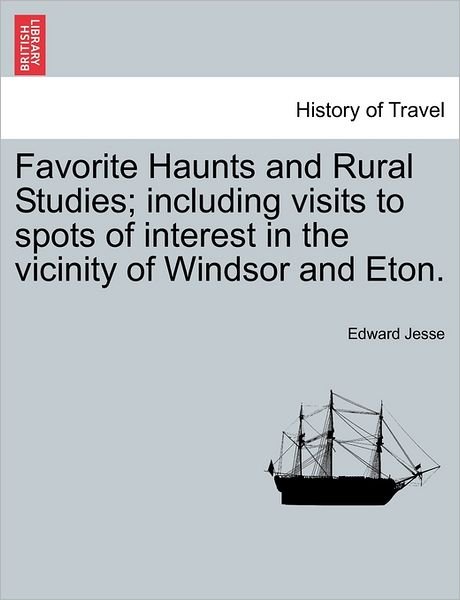 Cover for Edward Jesse · Favorite Haunts and Rural Studies; Including Visits to Spots of Interest in the Vicinity of Windsor and Eton. (Paperback Book) (2011)