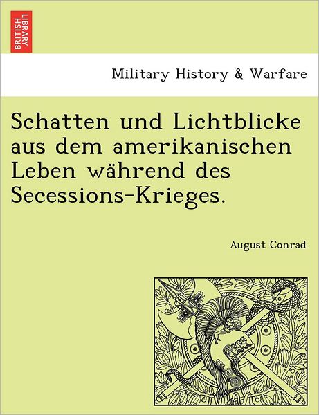 Cover for August Conrad · Schatten Und Lichtblicke Aus Dem Amerikanischen Leben Wa Hrend Des Secessions-krieges. (Paperback Book) (2011)