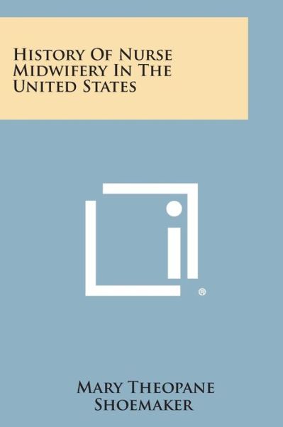 Cover for Mary Theopane Shoemaker · History of Nurse Midwifery in the United States (Paperback Bog) (2013)