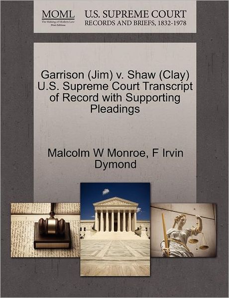 Cover for Malcolm W Monroe · Garrison (Jim) V. Shaw (Clay) U.s. Supreme Court Transcript of Record with Supporting Pleadings (Paperback Book) (2011)