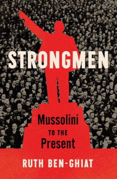 Cover for Ruth Ben-ghiat · Strongmen - Mussolini to the Present (Hardcover Book) (2020)