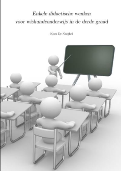 Cover for Koen De Naeghel · Enkele Didactische Wenken Voor Wiskundeonderwijs in de Derde Graad (Bok) (2012)