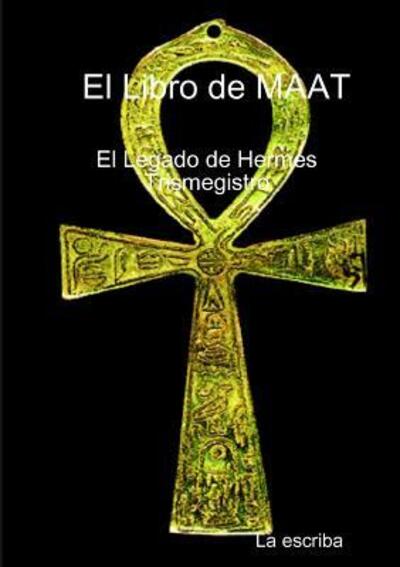 Cover for La Escriba · El Libro De Maat- El Legado De Hermes Trimegistro (Paperback Book) (2017)