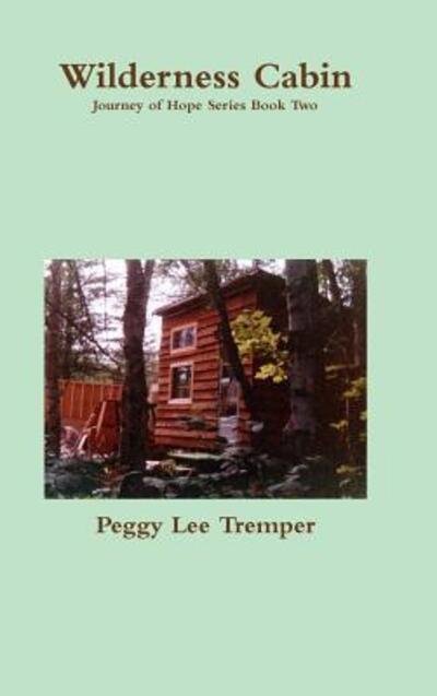 Peggy Lee Tremper · Wilderness Cabin (Inbunden Bok) (2015)
