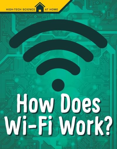 Cover for Mark Weakland · How Does Wi-Fi Work? - High Tech Science at Home (Paperback Book) (2021)