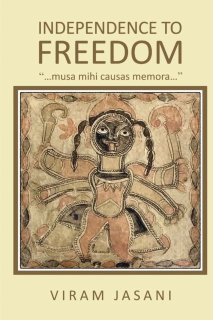 Cover for Viram Jasani · Independence to Freedom: &quot;...musa mihi causas memora...&quot; (Paperback Bog) (2023)