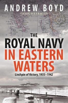 Cover for Andrew Boyd · The Royal Navy in Eastern Waters: Linchpin of Victory 1935 1942 (Paperback Book) (2021)