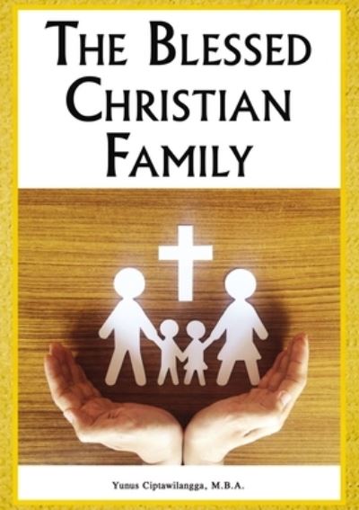 Cover for Dr. Yunus Ciptawilangga · The Blessed Christian Family (Paperback Book) (2020)