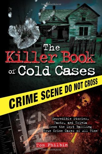 Cover for Tom Philbin · The Killer Book of Cold Cases: Incredible Stories, Facts, and Trivia from the Most Baffling True Crime Cases of All Time - The Killer Books (Paperback Book) (2012)