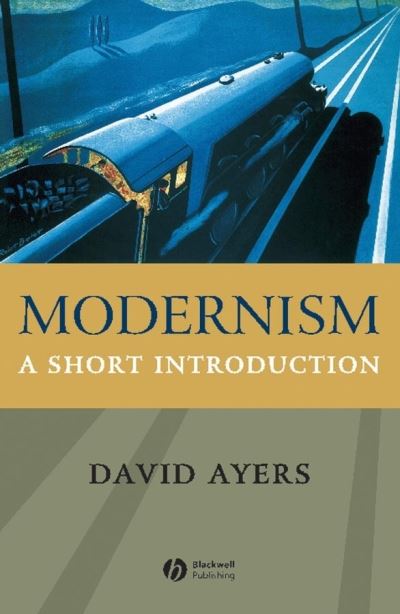 Cover for Ayers, David (University of Kent) · Modernism: A Short Introduction - Wiley Blackwell Introductions to Literature (Hardcover Book) (2004)