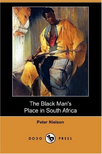Cover for Peter Nielsen · The Black Man's Place in South Africa (Dodo Press) (Paperback Book) (2007)
