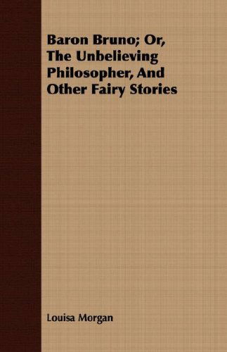 Cover for Louisa Morgan · Baron Bruno; Or, the Unbelieving Philosopher, and Other Fairy Stories (Paperback Book) (2007)