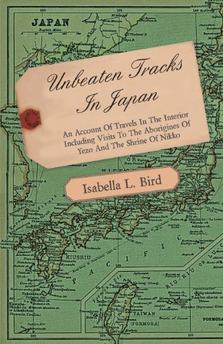 Unbeaten Tracks in Japan - an Account of Travels in the Interior Including Visits to the Aborigines of Yezo and the Shrine of Nikko - Isabella Lucy Bird - Kirjat - Wrangell-Rokassowsky Press - 9781409788546 - tiistai 1. heinäkuuta 2008