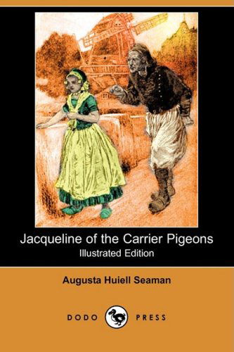 Cover for Augusta Huiell Seaman · Jacqueline of the Carrier Pigeons (Illustrated Edition) (Dodo Press) (Paperback Book) [Illustrated, Ill edition] (2008)