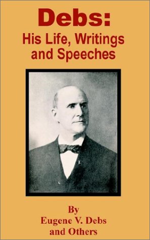 Debs: His Life, Writings and Speeches - Eugene V Debs - Książki - University Press of the Pacific - 9781410201546 - 31 lipca 2002