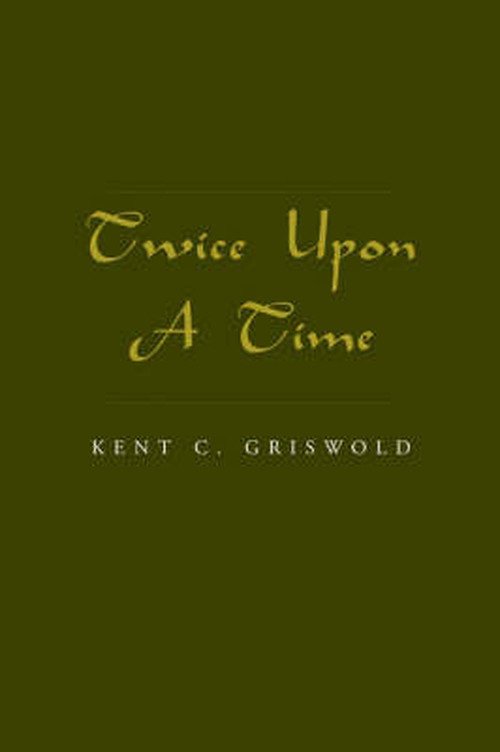 Twice Upon a Time - Kent C. Griswold - Bücher - Personal Publishing - 9781413440546 - 27. Dezember 2004