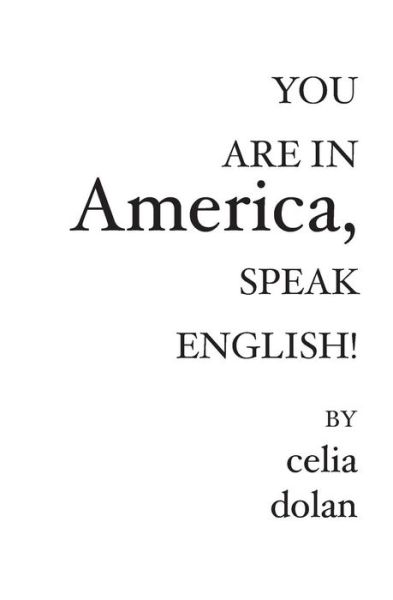 Cover for Celia Dolan · You Are In America, SPEAK ENGLISH! (Paperback Book) (2006)