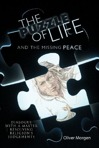 Cover for Oliver Morgen · Puzzle of Life and the Missing Peace: Dialogue with a Master Resolving Religion's Judgements, the (Pocketbok) (2011)