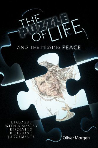 Puzzle of Life and the Missing Peace: Dialogue with a Master Resolving Religion's Judgements, the - Oliver Morgen - Books - Trafford - 9781426901546 - December 30, 2011