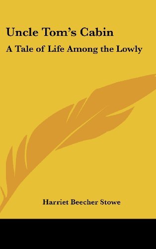 Cover for Harriet Beecher Stowe · Uncle Tom's Cabin: a Tale of Life Among the Lowly (Innbunden bok) (2004)