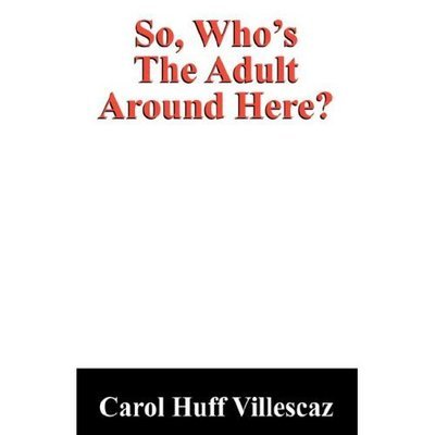 Cover for Carol Huff Villescaz · So, Who's the Adult Around Here? (Pocketbok) (2006)