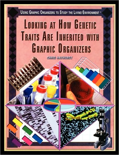 Looking at How Genetic Traits Are Inherited with Graphic Organizers - Chris Hayhurst - Books - Rosen Publishing Group - 9781435837546 - September 1, 2005