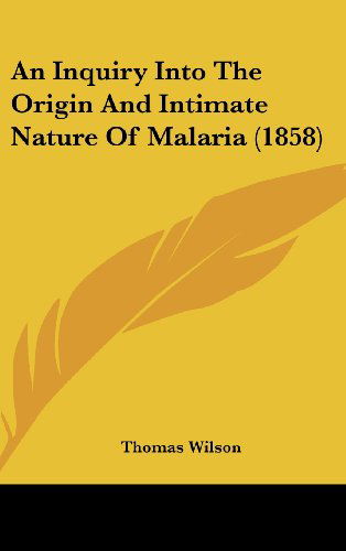 Cover for Thomas Wilson · An Inquiry into the Origin and Intimate Nature of Malaria (1858) (Hardcover Book) (2008)