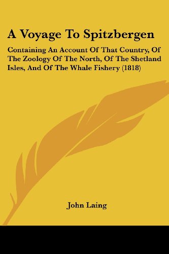 Cover for John Laing · A Voyage to Spitzbergen: Containing an Account of That Country, of the Zoology of the North, of the Shetland Isles, and of the Whale Fishery (1818) (Paperback Book) (2008)